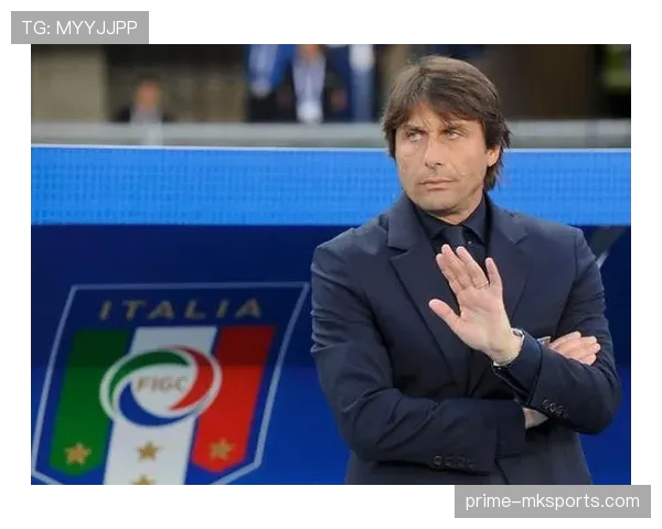 孔蒂再战英超赛场,执教新征程引发关注 孔蒂再战英超赛场,执教新征程引发关注