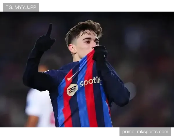 加维能否成为巴萨复兴关键？青年天才引领球队未来成焦点