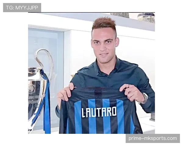 国米更衣室热议:劳塔罗场外魅力成队友焦点 国米更衣室热议:劳塔罗场外魅力成队友焦点