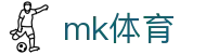 MK体育app官网 - 最新全球体育头条直播平台